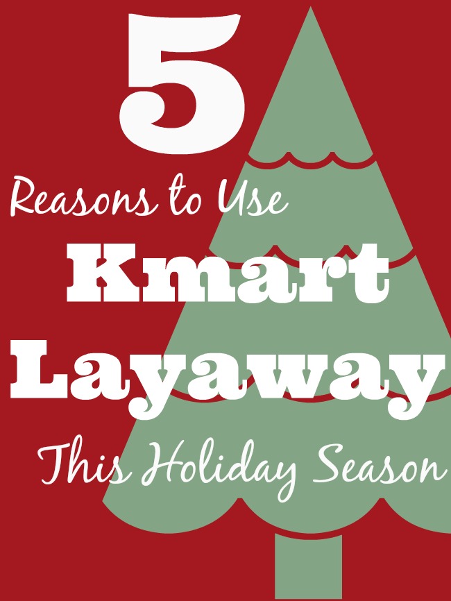 5 Reasons to Use Kmart Layaway This Holiday Season