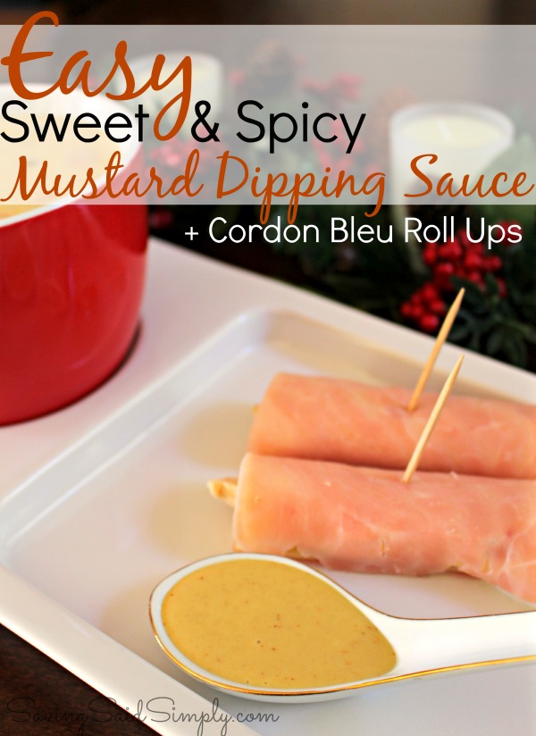 Easy Mustard Dipping Sauce + Cordon Bleu Roll Ups