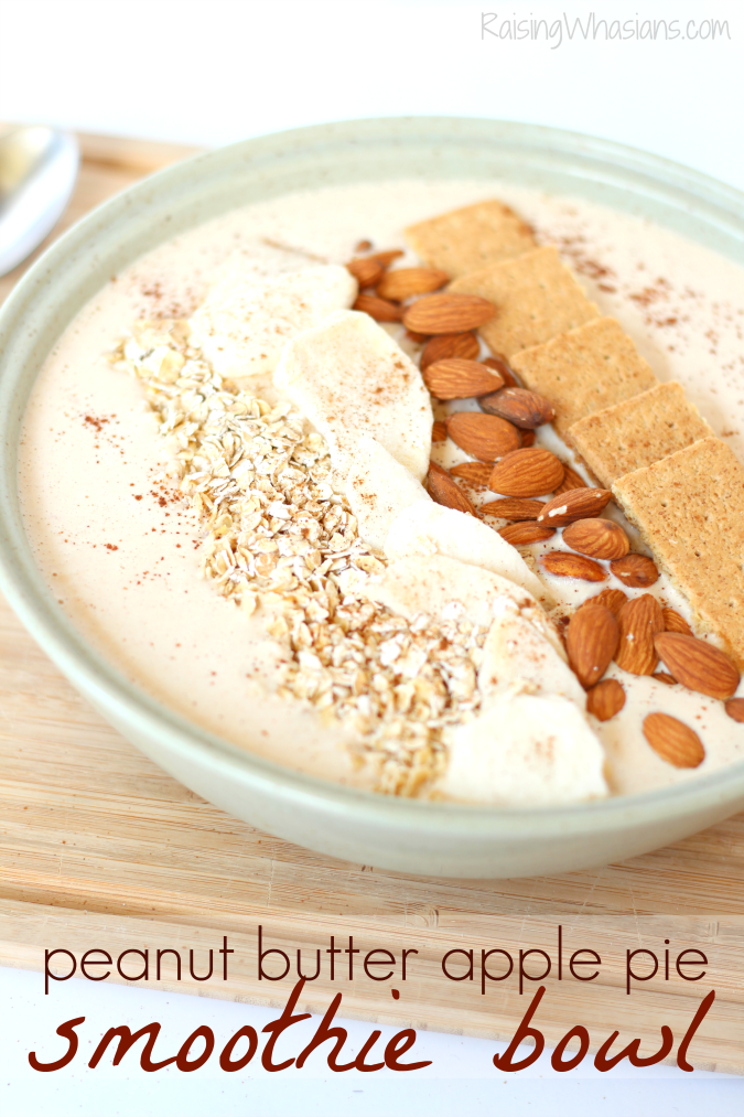 Peanut Butter Apple Pie Smoothie Bowl Raising Whasians