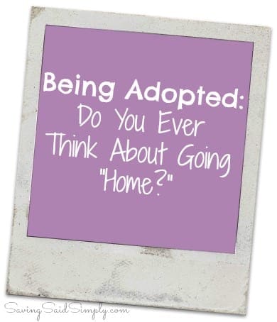 Being adopted think about going home