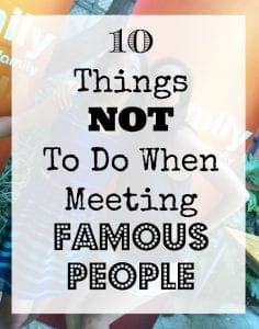 Things not to do when meeting famous people